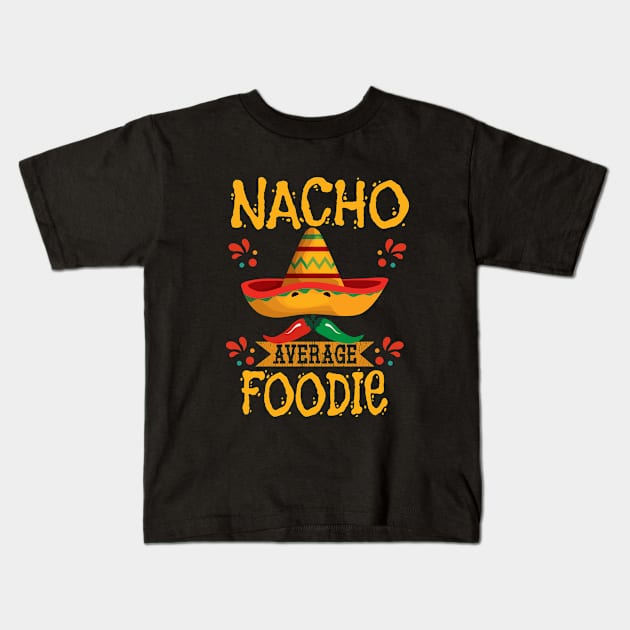 Foodie - Nacho Average Foodie Kids T-Shirt by Kudostees